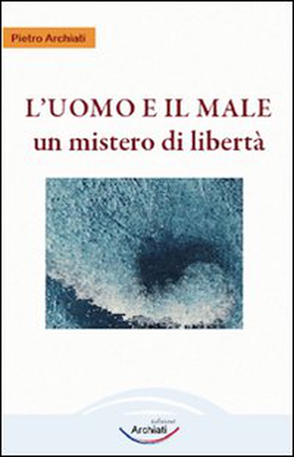 L'uomo e il male. Un mistero di libertà - Librerie.coop L'uomo e il male. Un mistero di libertà - Librerie.coop