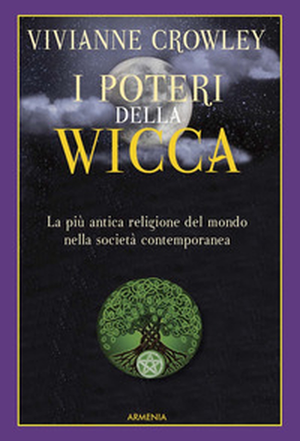 I poteri della Wicca. La più antica religione del mondo nella società contemporanea - Librerie.coop I poteri della Wicca. La più antica religione del mondo nella società contemporanea - Librerie.coop