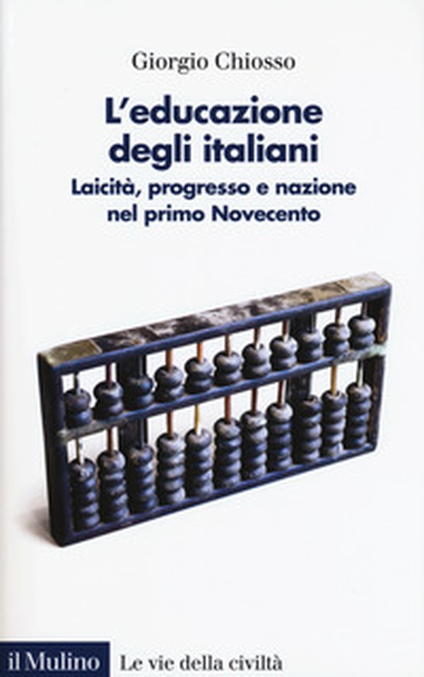 L'educazione degli italiani. Laicità, progresso e nazione nel primo Novecento - Librerie.coop L'educazione degli italiani. Laicità, progresso e nazione nel primo Novecento - Librerie.coop