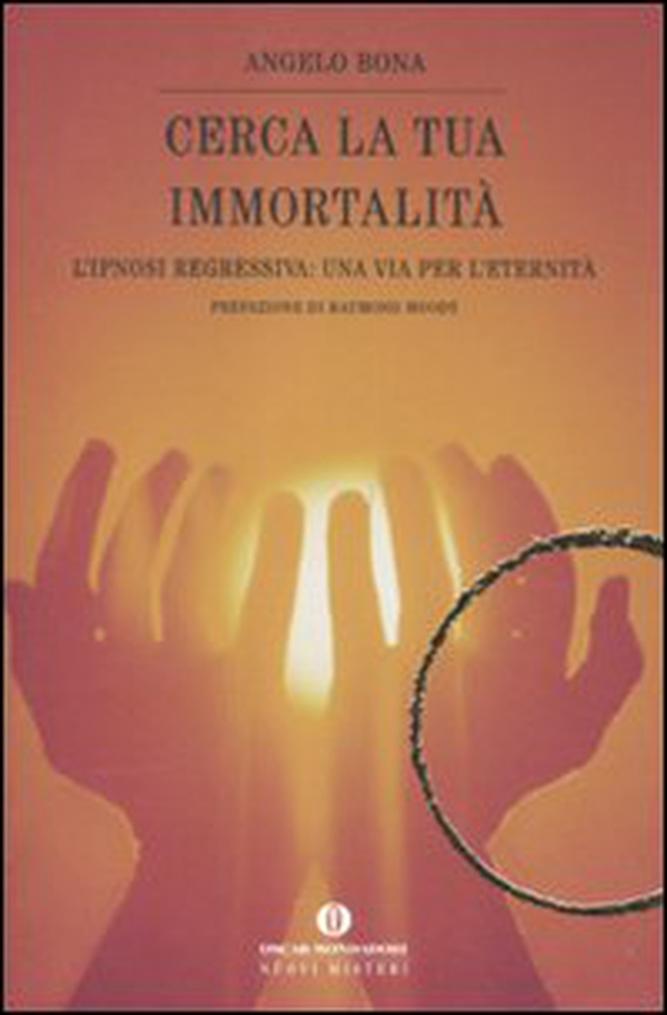 Cerca la tua immortalità. L'ipnosi regressiva: una via per l'eternità - Librerie.coop Cerca la tua immortalità. L'ipnosi regressiva: una via per l'eternità - Librerie.coop