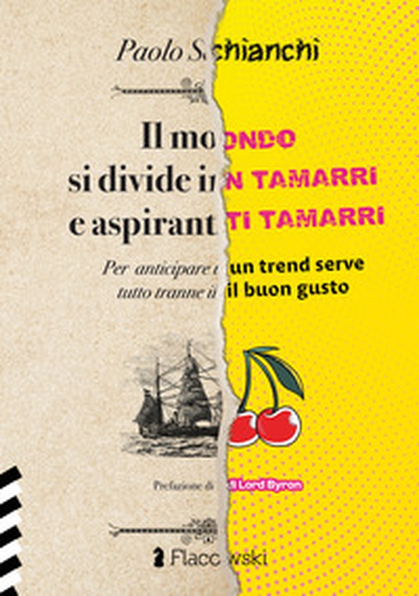 Il mondo si divide in tamarri e aspiranti tamarri. Per anticipare un trend serve tutto tranne il buongusto - Librerie.coop Il mondo si divide in tamarri e aspiranti tamarri. Per anticipare un trend serve tutto tranne il buongusto - Librerie.coop