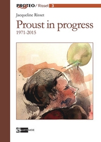 Proust in progress 1971-2015. Ediz. italiana e francese - Librerie.coop