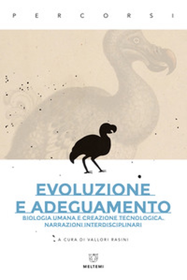 Evoluzione e adeguamento. Biologia umana e creazione tecnologica. Narrazioni interdisciplinari - Librerie.coop Evoluzione e adeguamento. Biologia umana e creazione tecnologica. Narrazioni interdisciplinari - Librerie.coop