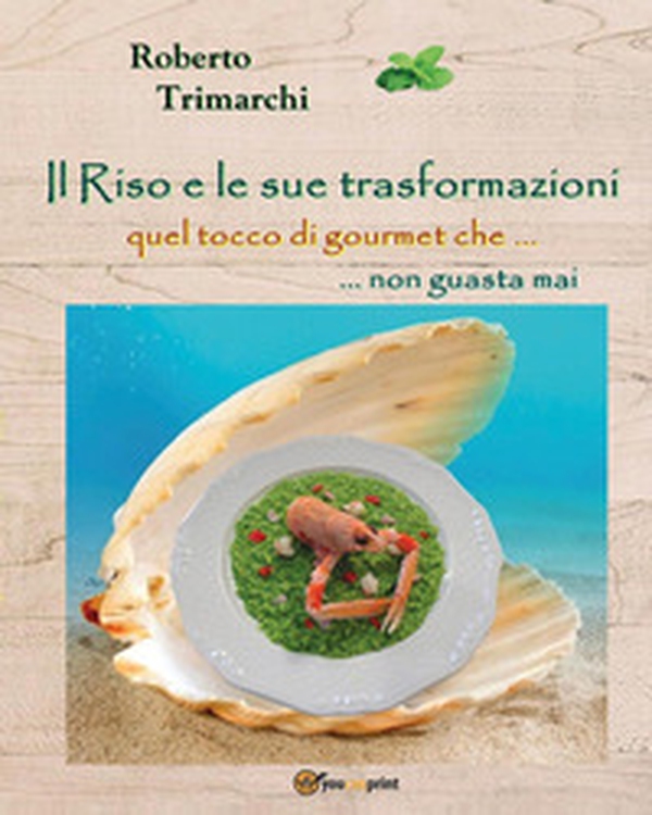 Il riso e le sue trasformazioni ... quel tocco di gourmet che non guasta mai - Librerie.coop Il riso e le sue trasformazioni ... quel tocco di gourmet che non guasta mai - Librerie.coop