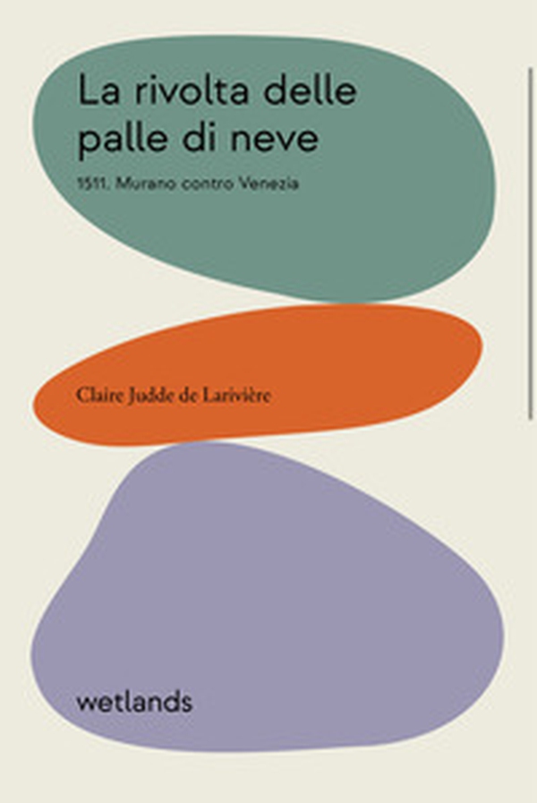 La rivolta delle palle di neve. 1511. Murano contro Venezia - Librerie.coop La rivolta delle palle di neve. 1511. Murano contro Venezia - Librerie.coop