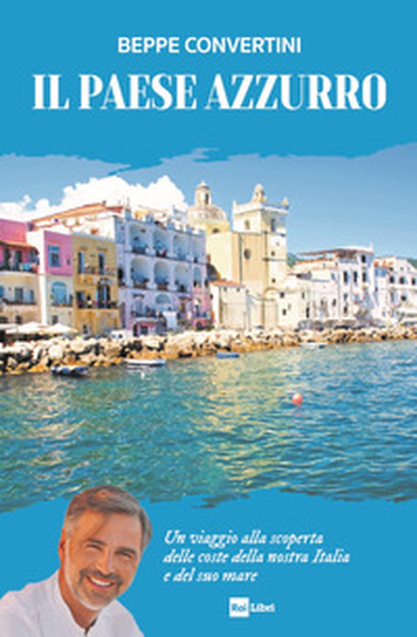 Il Paese azzurro. Un viaggio alla scoperta delle coste della nostra Italia e del suo mare - Librerie.coop Il Paese azzurro. Un viaggio alla scoperta delle coste della nostra Italia e del suo mare - Librerie.coop