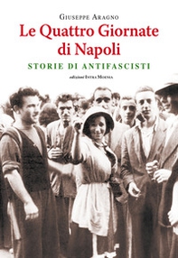 Le quattro giornate di Napoli. Storie di antifascisti - Librerie.coop