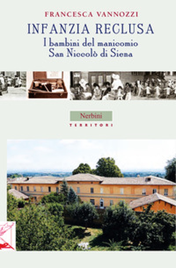 Infanzia reclusa. I bambini del manicomio San Niccolò di Siena - Librerie.coop Infanzia reclusa. I bambini del manicomio San Niccolò di Siena - Librerie.coop