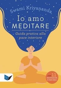 Io amo meditare. Guida pratica alla pace interiore - Librerie.coop