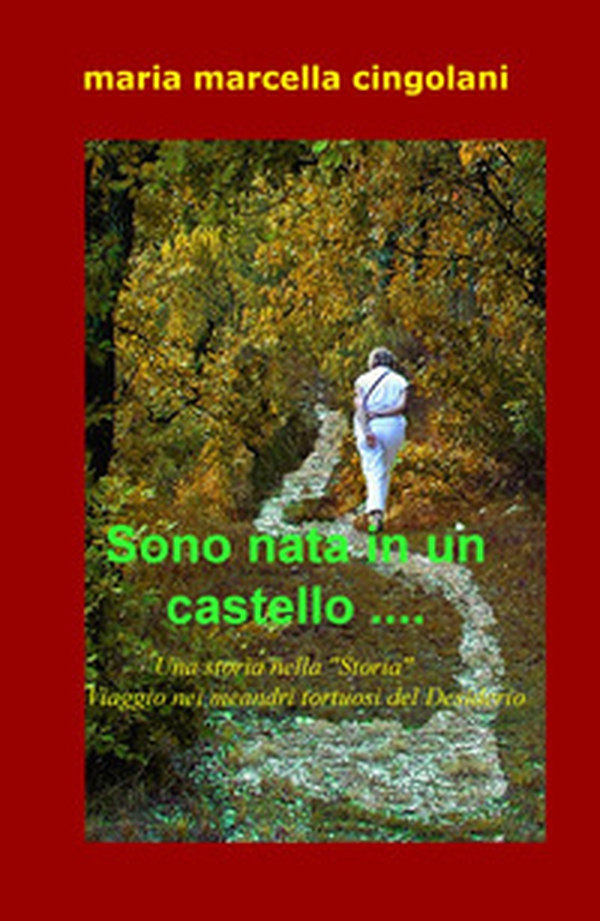 Sono nata in un castello... Una storia nella «Storia». Viaggio nei meandri tortuosi del sesiderio - Librerie.coop Sono nata in un castello... Una storia nella «Storia». Viaggio nei meandri tortuosi del sesiderio - Librerie.coop
