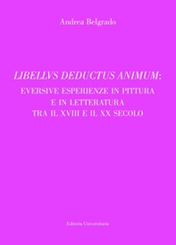 Libellus deductus animum: eversive esperienze in pittura e in letteratura tra il XVIII e il XX secolo - Librerie.coop