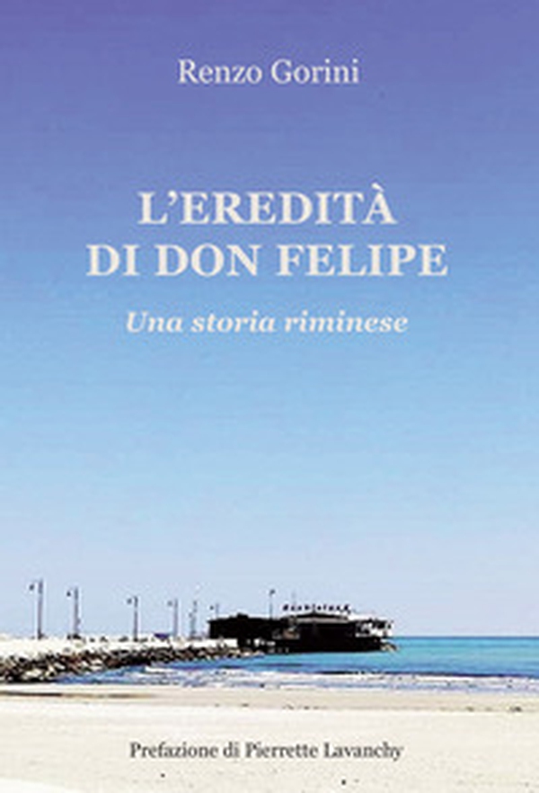 L'eredità di Don Felipe. Una storia riminese - Librerie.coop L'eredità di Don Felipe. Una storia riminese - Librerie.coop