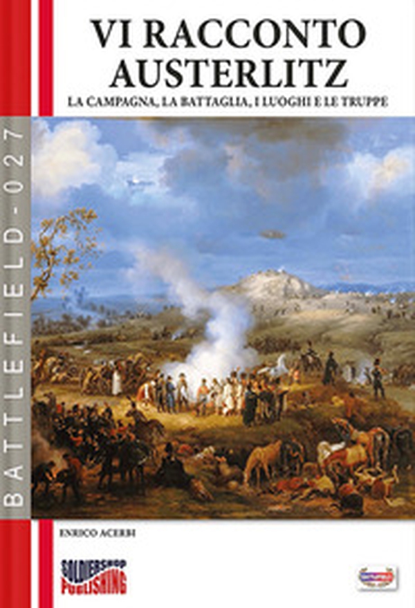 Vi racconto Austerlitz. La campagna, la battaglia, i luoghi e le truppe - Librerie.coop Vi racconto Austerlitz. La campagna, la battaglia, i luoghi e le truppe - Librerie.coop