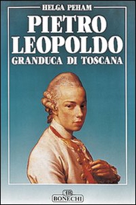 Pietro Leopoldo granduca di Toscana - Librerie.coop