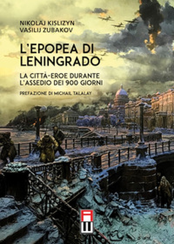 L'epopea di Leningrado. La città-eroe durante l'assedio dei 900 giorni - Librerie.coop L'epopea di Leningrado. La città-eroe durante l'assedio dei 900 giorni - Librerie.coop