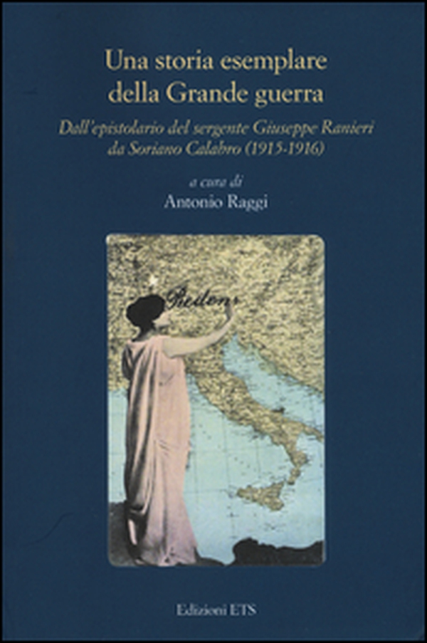Una storia esemplare della Grande Guerra. Dall'epistolario del sergente Giuseppe Ranieri da Soriano Calabro (1915-1916) - Librerie.coop Una storia esemplare della Grande Guerra. Dall'epistolario del sergente Giuseppe Ranieri da Soriano Calabro (1915-1916) - Librerie.coop