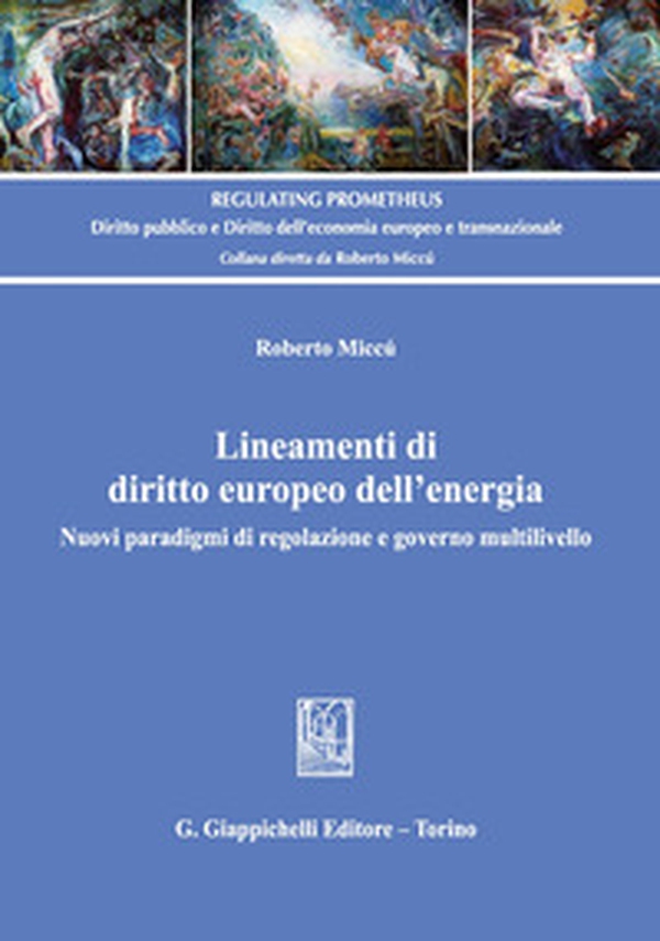 Lineamenti di diritto europeo dell'energia. Nuovi paradigmi di regolazione e governo multilivello - Librerie.coop Lineamenti di diritto europeo dell'energia. Nuovi paradigmi di regolazione e governo multilivello - Librerie.coop