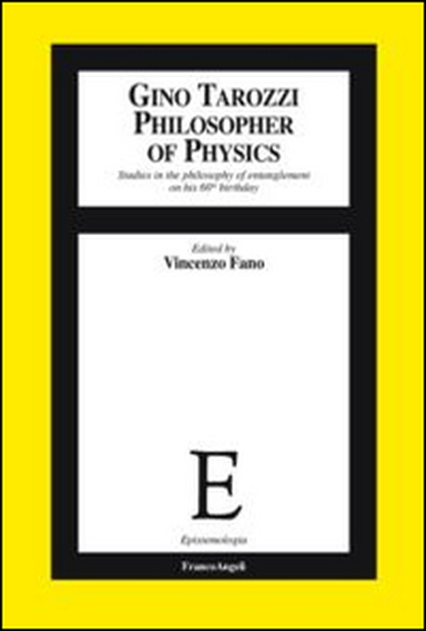 Gino Tarozzi philosopher of physics. Studies in the philosophy of entanglement on his 60th birthday - Librerie.coop Gino Tarozzi philosopher of physics. Studies in the philosophy of entanglement on his 60th birthday - Librerie.coop