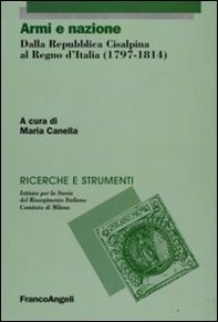 Armi e nazione. Dalla Repubblica Cisalpina al Regno d'Italia (1797-1814) - Librerie.coop