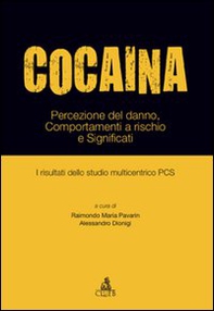 Cocaina. Percezione del danno, comportamenti a rischio e significati. I risultati dello studio multicentrico PCS - Librerie.coop