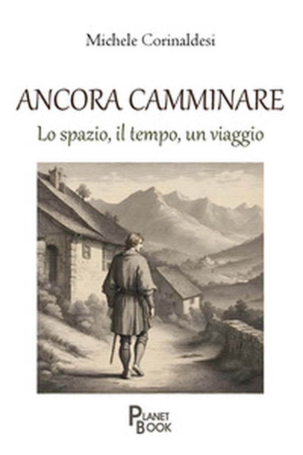 Ancora camminare. Lo spazio, il tempo, un viaggio - Librerie.coop Ancora camminare. Lo spazio, il tempo, un viaggio - Librerie.coop