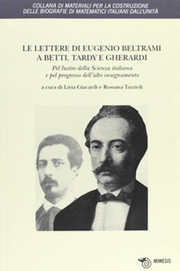 Le lettere di Eugenio Beltrami a Betti, Tardy e Gherardi. Pel lustro della scienza italiana e pel progresso dell'alto insegnamento - Librerie.coop Le lettere di Eugenio Beltrami a Betti, Tardy e Gherardi. Pel lustro della scienza italiana e pel progresso dell'alto insegnamento - Librerie.coop
