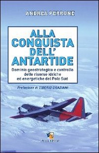 Alla conquista dell'Antartide. Dominio geostrategico e controllo delle risorse idriche ed energetiche del Polo Sud - Librerie.coop