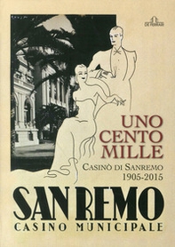 Uno, cento, mille casinò di Sanremo 1905-2015 - Librerie.coop