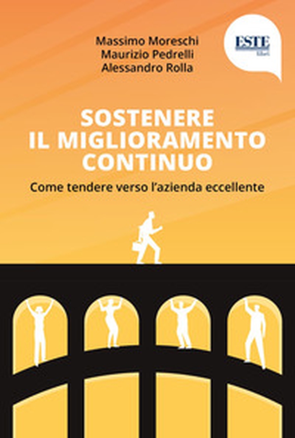 Sostenere il miglioramento continuo. Come tendere verso l'azienda eccellente - Librerie.coop Sostenere il miglioramento continuo. Come tendere verso l'azienda eccellente - Librerie.coop