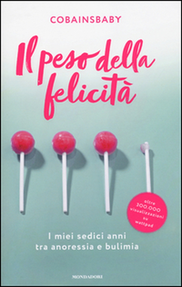 Il peso della felicità. I miei sedici anni tra anoressia e bulimia - Librerie.coop Il peso della felicità. I miei sedici anni tra anoressia e bulimia - Librerie.coop