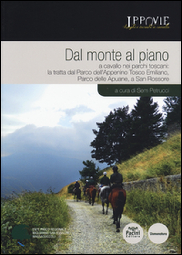 Dal monte al piano. A cavallo nei parchi toscani: la tratta dal Parco dell'Appennino Tosco Emiliano, Parco delle Apuane, a San Rossore - Librerie.coop Dal monte al piano. A cavallo nei parchi toscani: la tratta dal Parco dell'Appennino Tosco Emiliano, Parco delle Apuane, a San Rossore - Librerie.coop