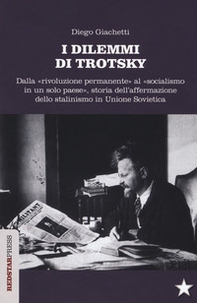 I dilemmi di Trotsky. Dalla «rivoluzione permanente» al «socialismo in un solo paese», storia dell'affermazione dello stalinismo in Unione Sovietica - Librerie.coop