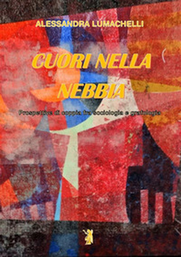 Cuori nella nebbia. Prospettive di coppia fra sociologia e grafologia - Librerie.coop Cuori nella nebbia. Prospettive di coppia fra sociologia e grafologia - Librerie.coop