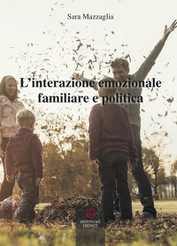 L'interazione emozionale familiare e politica - Librerie.coop L'interazione emozionale familiare e politica - Librerie.coop