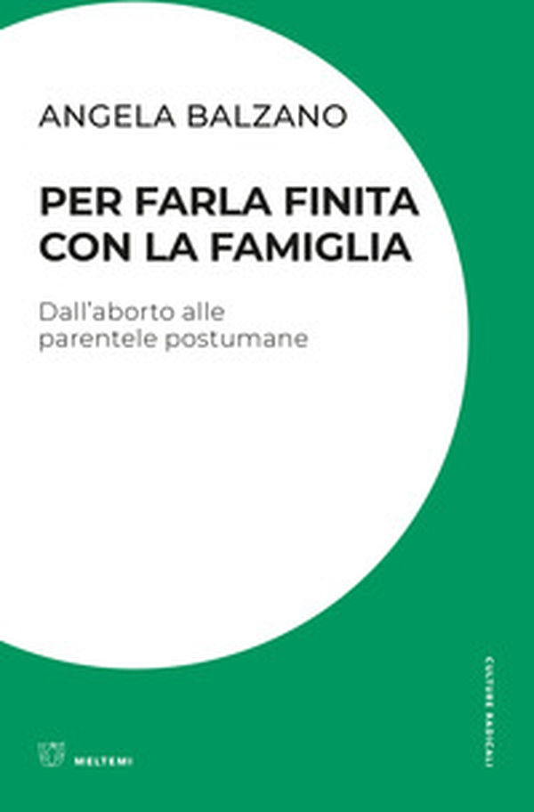 Per farla finita con la famiglia. Dall'aborto alle parentele postumane - Librerie.coop Per farla finita con la famiglia. Dall'aborto alle parentele postumane - Librerie.coop