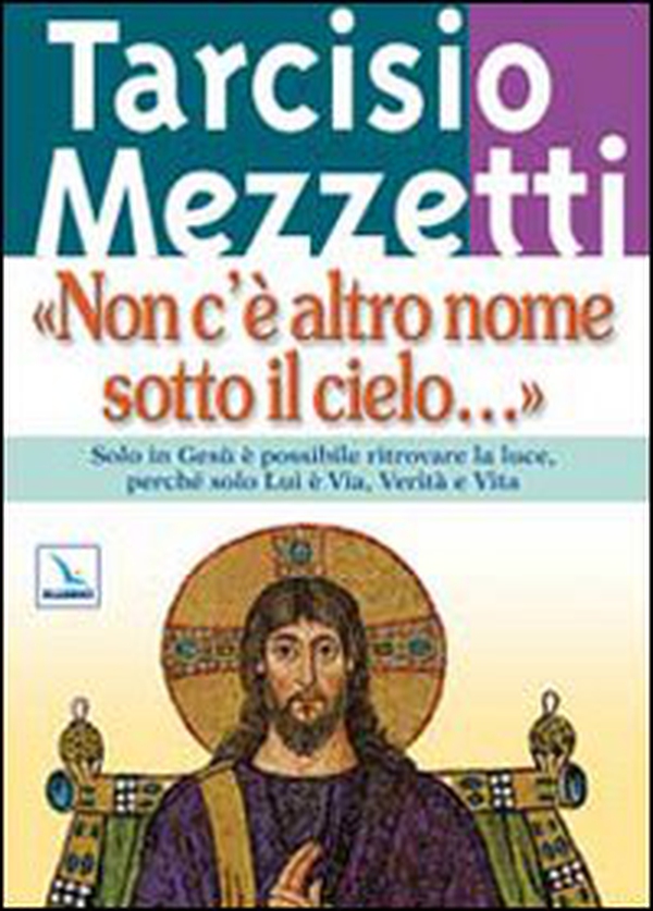 Non c'è altro nome sotto il cielo.... Solo in Gesù è possibile ritrovare la luce, perché solo Lui è Via, Verità e Vita - Librerie.coop Non c'è altro nome sotto il cielo.... Solo in Gesù è possibile ritrovare la luce, perché solo Lui è Via, Verità e Vita - Librerie.coop