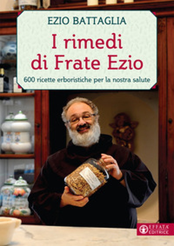I rimedi di Frate Ezio. 600 ricette erboristiche per la nostra salute - Librerie.coop I rimedi di Frate Ezio. 600 ricette erboristiche per la nostra salute - Librerie.coop