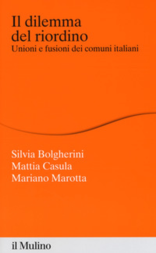 Il dilemma del riordino. Unioni e fusioni dei comuni italiani - Librerie.coop Il dilemma del riordino. Unioni e fusioni dei comuni italiani - Librerie.coop