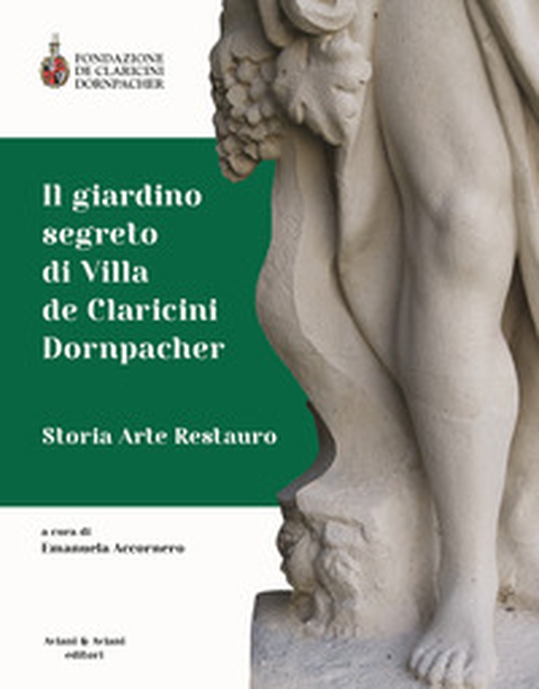 Il giardino segreto di Villa de Claricini Dornpacher. Storia arte restauro - Librerie.coop Il giardino segreto di Villa de Claricini Dornpacher. Storia arte restauro - Librerie.coop