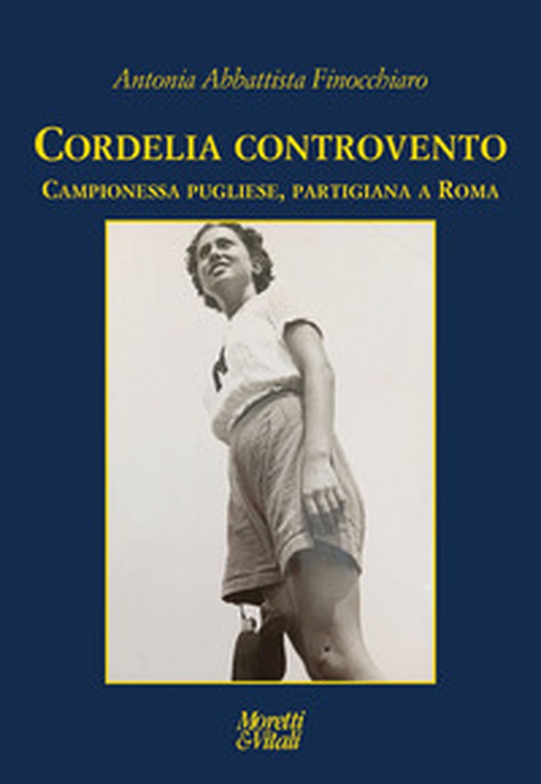 Cordelia controvento. Campionessa pugliese, partigiana a Roma - Librerie.coop Cordelia controvento. Campionessa pugliese, partigiana a Roma - Librerie.coop