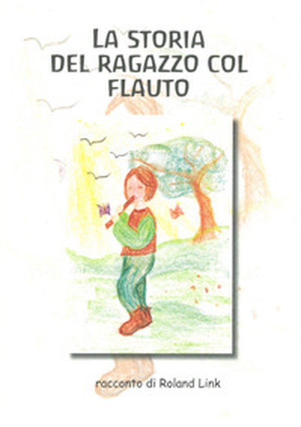 La storia del ragazzo col flauto - Librerie.coop La storia del ragazzo col flauto - Librerie.coop