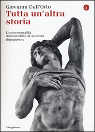 Tutta un'altra storia. L'omosessualità dall'antichità al secondo dopoguerra - Librerie.coop