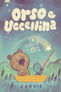 Le stelle e altre storie. Orso e Uccellina - Librerie.coop