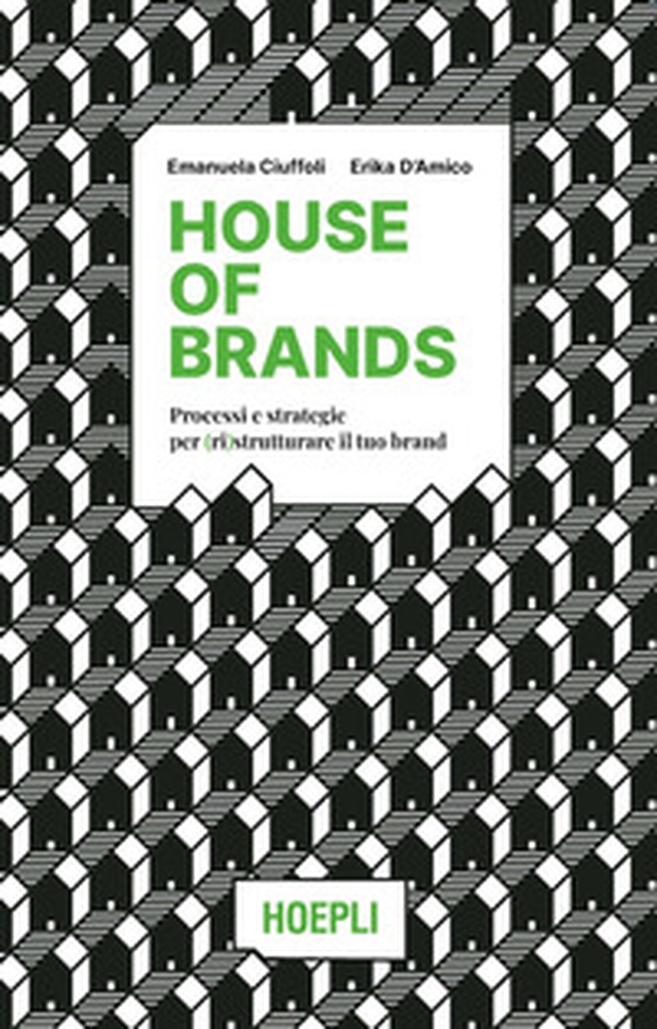 House of brands. Processi e strategie per (ri)strutturare il tuo brand - Librerie.coop House of brands. Processi e strategie per (ri)strutturare il tuo brand - Librerie.coop