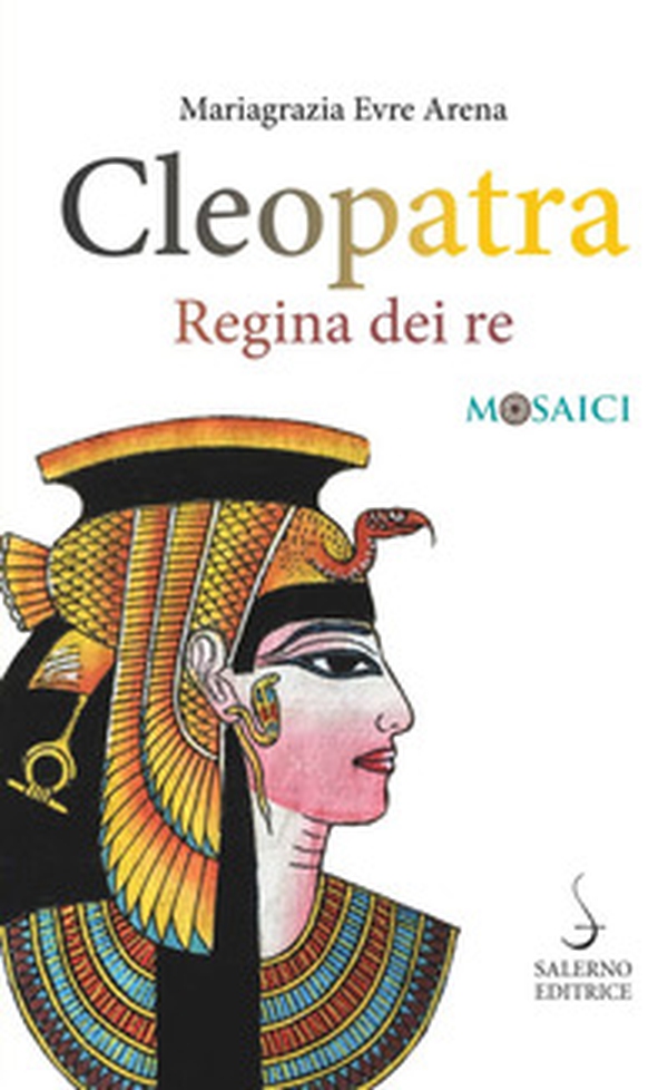 Cleopatra. Regina dei re - Librerie.coop Cleopatra. Regina dei re - Librerie.coop