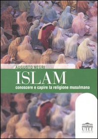 Islam. Conoscere e capire la religione musulmana - Librerie.coop