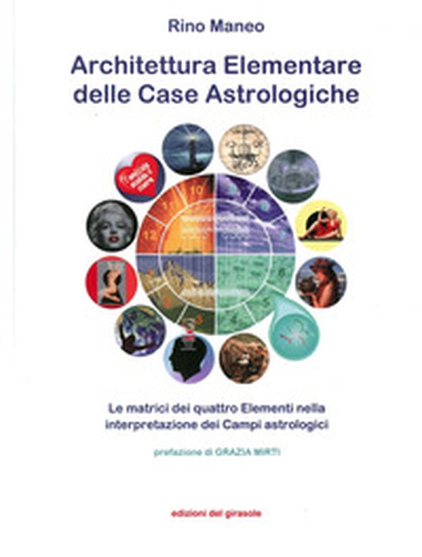 Architettura elementare delle Case Astrologiche. Le matrici dei quattro elementi nella interpretazione dei Campi astrologici - Librerie.coop Architettura elementare delle Case Astrologiche. Le matrici dei quattro elementi nella interpretazione dei Campi astrologici - Librerie.coop