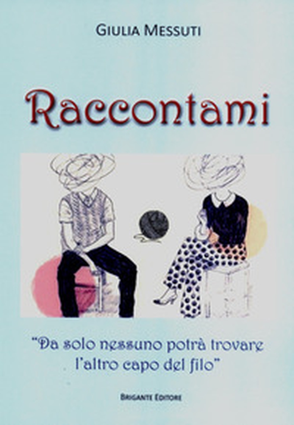 Raccontami. «Da solo nessuno potrà trovare l'altro capo del filo» - Librerie.coop Raccontami. «Da solo nessuno potrà trovare l'altro capo del filo» - Librerie.coop