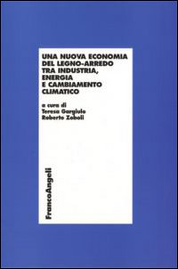 Una nuova economia del legno-arredo tra industria, energia e cambiamento - Librerie.coop Una nuova economia del legno-arredo tra industria, energia e cambiamento - Librerie.coop