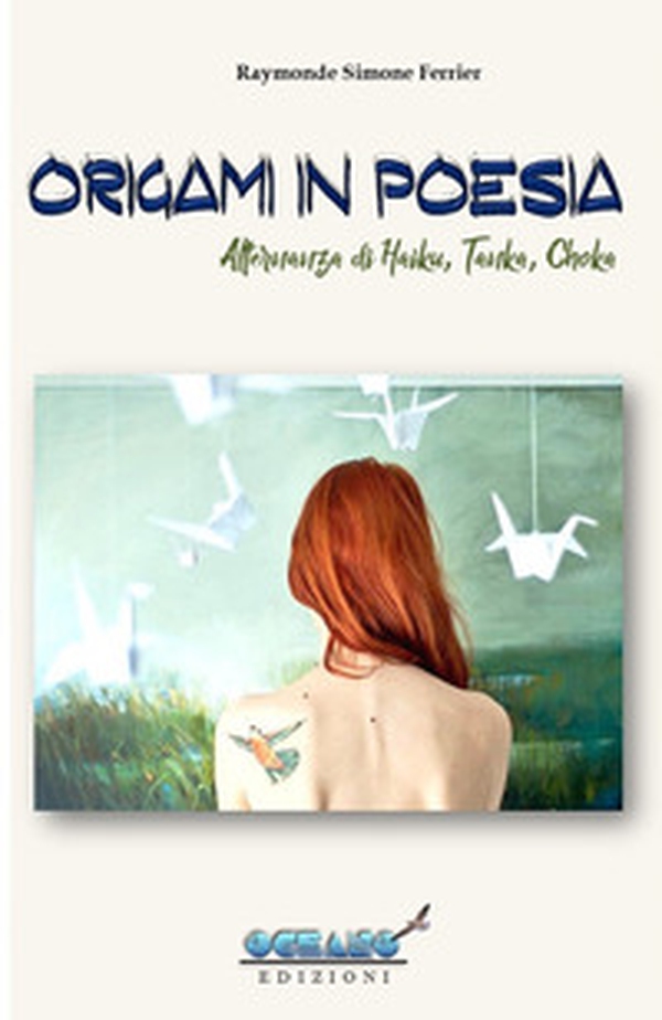 Origami in poesia. Alternanza di haiku, tanka & choka - Librerie.coop Origami in poesia. Alternanza di haiku, tanka & choka - Librerie.coop